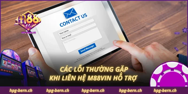 Các lỗi thường gặp khi liên hệ M88Vin hỗ trợ
