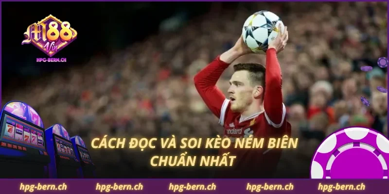 Cách đọc và soi kèo ném biên chuẩn nhất