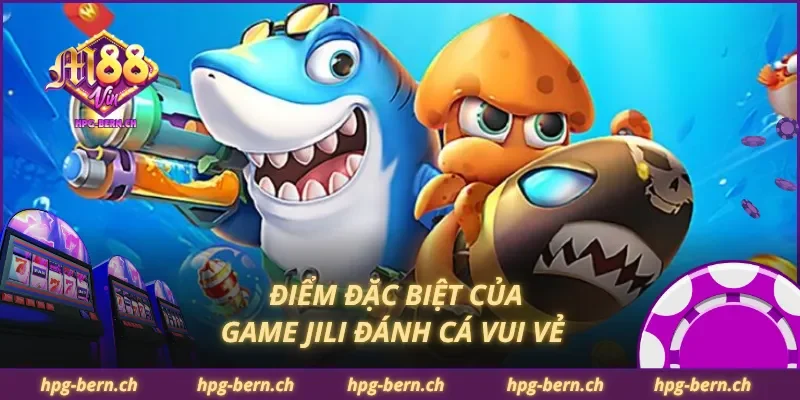 Điểm đặc biệt của game JILI đánh cá vui vẻ