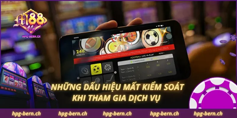 Những dấu hiệu mất kiểm soát khi tham gia dịch vụ