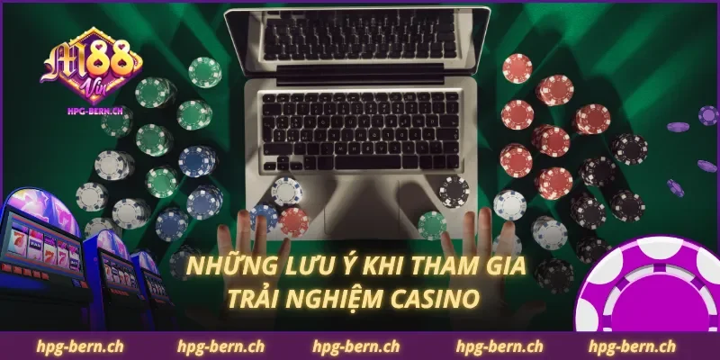 Những lưu ý khi tham gia trải nghiệm casino