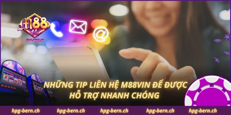 Những tip liên hệ M88Vin để được hỗ trợ nhanh chóng