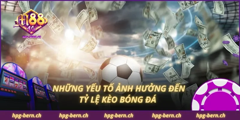 Những yếu tố ảnh hưởng đến tỷ lệ kèo bóng đá