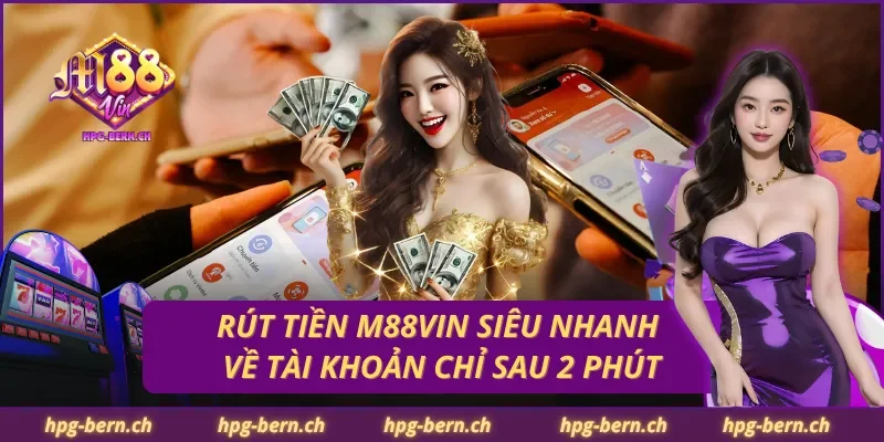 Rút Tiền M88Vin Siêu Nhanh – Về Tài Khoản Chỉ Sau 2 Phút
