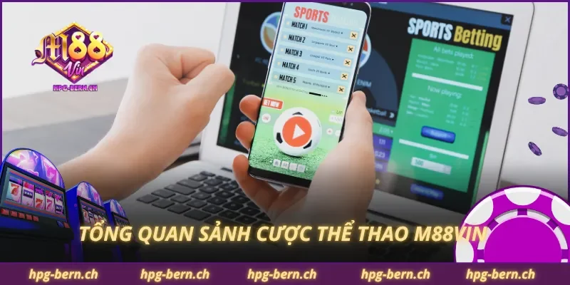 Tổng quan sảnh cược thể thao M88Vin